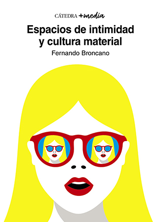 Espacios de intimidad y cultura material - Fernando  Broncano Rodríguez